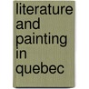 Literature and Painting in Quebec door William J. Berg