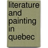 Literature and Painting in Quebec by William J. Berg
