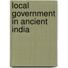 Local Government in Ancient India door Radhakumud Mookerji