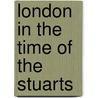 London In The Time Of The Stuarts door Walter Besant