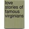 Love Stories of Famous Virginians door Sally Nelson Robins