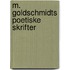 M. Goldschmidts Poetiske Skrifter