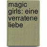 Magic Girls: Eine verratene Liebe by Marliese Arold