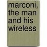 Marconi, the Man and His Wireless door Orrin Elmer Dunlap