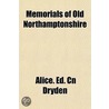 Memorials of Old Northamptonshire by Alice Ed Cn Dryden