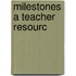 Milestones a Teacher Resourc