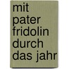 Mit Pater Fridolin durch das Jahr door Helga Mondschein