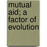 Mutual Aid; A Factor Of Evolution door Petr Alekseevich Kropotkine