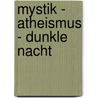 Mystik - Atheismus - Dunkle Nacht door Manuel Schlögl