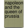 Napoleon And The Queen Of Prussia by Luise Mühlbach