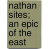 Nathan Sites; an Epic of the East by Sites Sarah Moore 1838-1912