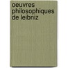 Oeuvres Philosophiques De Leibniz door Gottfried Wilhelm Leibnitz