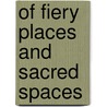 Of Fiery Places and Sacred Spaces by Amy Serrano