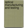 Optical Manufacturing And Testing by H. Philip Stahl