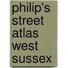 Philip's Street Atlas West Sussex by Onbekend