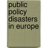 Public Policy Disasters In Europe by Paul Hart