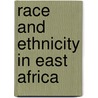 Race and Ethnicity in East Africa door Peter G. Forster