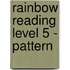 Rainbow Reading Level 5 - Pattern