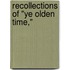 Recollections of "Ye Olden Time,"