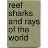 Reef Sharks And Rays Of The World by Scott W. Michael
