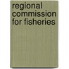 Regional Commission for Fisheries door Food and Agriculture Organization: Regional Commission for Fisheries