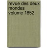 Revue Des Deux Mondes Volume 1852 by Unknown