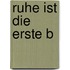 Ruhe ist die erste B