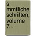 S Mmtliche Schriften, Volume 7...