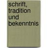 Schrift, Tradition und Bekenntnis door Jan Rohls