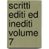 Scritti Editi Ed Inediti Volume 7
