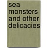 Sea Monsters And Other Delicacies door Matthew Morgan
