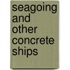 Seagoing and Other Concrete Ships door Nicolay Knudtzon Fougner