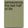 Senescence, The Last Half Of Life by Granville Stanley Hall