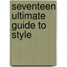 Seventeen Ultimate Guide To Style door Ann Shoket