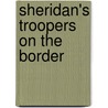 Sheridan's Troopers On The Border door De Benneville Randolph Keim