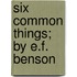Six Common Things; By E.F. Benson