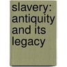 Slavery: Antiquity And Its Legacy door Page Dubois