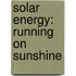 Solar Energy: Running On Sunshine