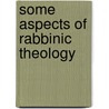 Some Aspects of Rabbinic Theology door S. Schechter