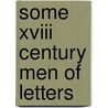Some Xviii Century Men Of Letters by Whitwell Elwin