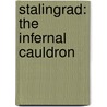 Stalingrad: The Infernal Cauldron door Stephen Walsh