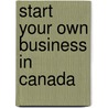 Start Your Own Business in Canada by Rieva Levonsky