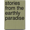 Stories From The Earthly Paradise door William Morris