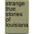Strange True Stories of Louisiana