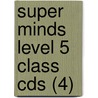 Super Minds Level 5 Class Cds (4) by Herbert Puchta