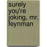 Surely You're Joking, Mr. Feynman door Ralph Leighton