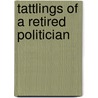 Tattlings Of A Retired Politician by John T. McCutcheon