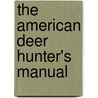 The American Deer Hunter's Manual door Francis E. Sell