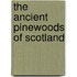 The Ancient Pinewoods of Scotland