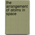 The Arrangement of Atoms in Space